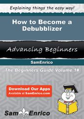 How to Become a Debubblizer
