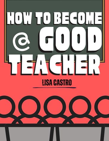 How to Become a Good Teacher - Liza Castro