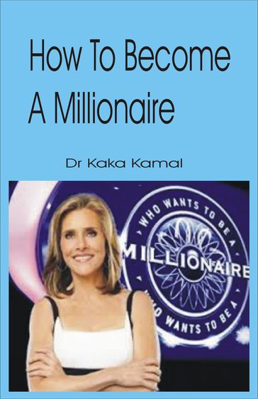 How to Become a Millionaire - Dr Kaka Kamal