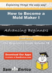 How to Become a Mold Maker I