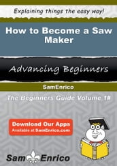 How to Become a Saw Maker
