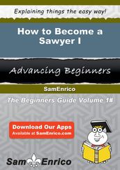 How to Become a Sawyer I