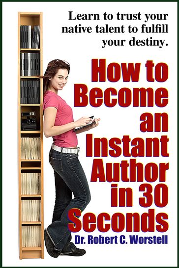 How to Become an Instant Author in 30 Seconds - Dr. Robert C. Worstell - Midwest Journal Writers