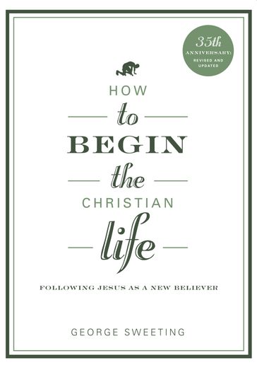 How to Begin the Christian Life - George Sweeting