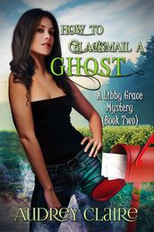 How to Blackmail a Ghost (Libby Grace Mystery Book 2)