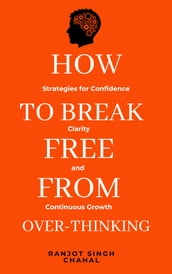 How to Break Free from Over-Thinking