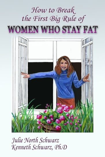 How to Break the First Big Rule of Women Who Stay Fat - Julie North Schwarz - Kenneth Schwarz PhD