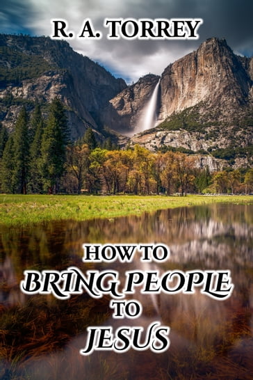 How to Bring People to Jesus - R. A. Torrey