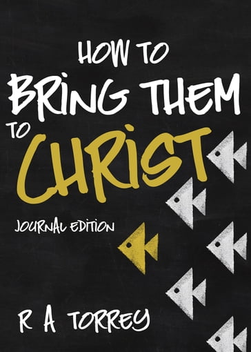 How to Bring Them to Christ (Journal Edition) - R. A. Torrey