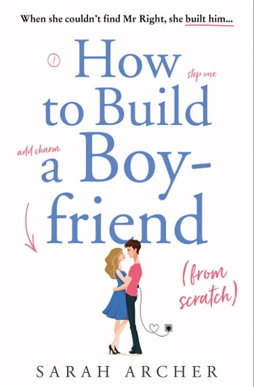 How to Build a Boyfriend from Scratch - Sarah Archer