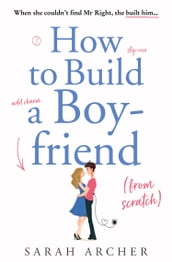 How to Build a Boyfriend from Scratch