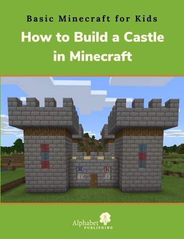 How to Build a Castle in Minecraft - Alphabet Publishing