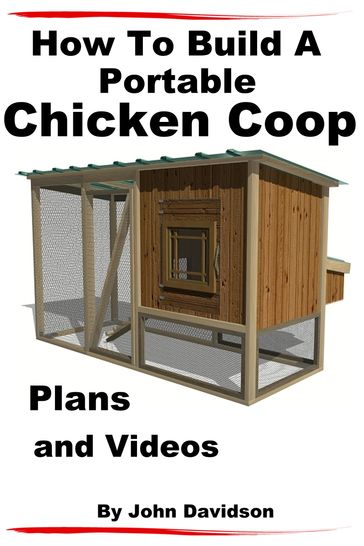 How to Build A Portable Chicken Coop Plans and Videos - John Davidson