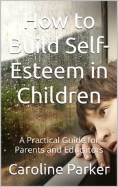 How to Build Self-Esteem in Children