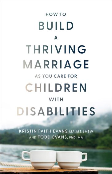 How to Build a Thriving Marriage as You Care for Children with Disabilities - MA  MS  LMSW Evans Kristin Faith - PhD  MA Evans Todd