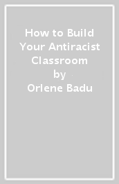 How to Build Your Antiracist Classroom