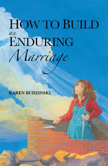 How to Build an Enduring Marriage - Karen Budzinski