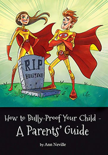 How to BullyProof your Child - A Parents' Guide - Ann Neville