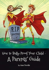 How to BullyProof your Child - A Parents  Guide