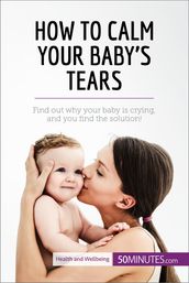 How to Calm Your Baby s Tears