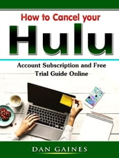 How to Cancel your Hulu Account Subscription and Free Trial Guide Online