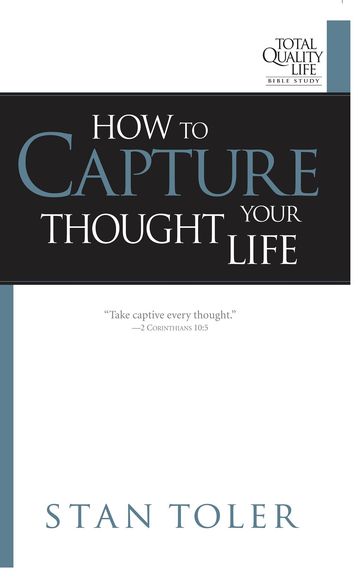 How to Capture Your Thought Life - Stan Toler