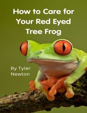 How to Care for Your Red Eyed Tree Frog