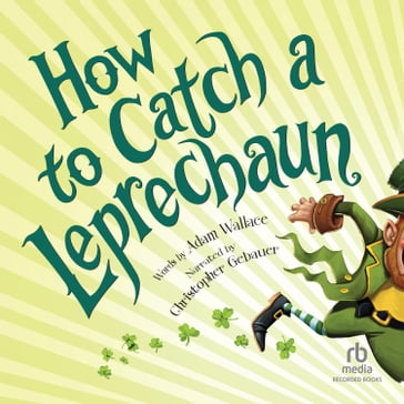 How to Catch a Leprechaun - Adam Wallace