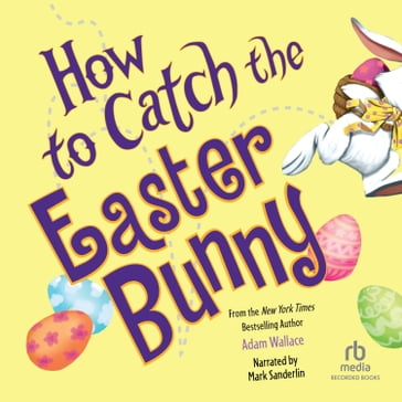 How to Catch the Easter Bunny - Adam Wallace