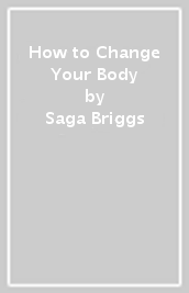 How to Change Your Body