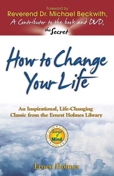 How to Change Your Life - Ernest Holmes - Michael Beckwith