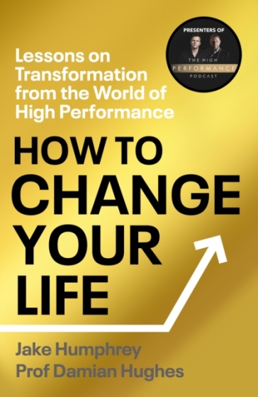 How to Change Your Life - Jake Humphrey - Damian Hughes