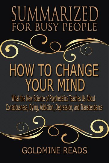 How to Change Your Mind - Summarized for Busy People - Goldmine Reads