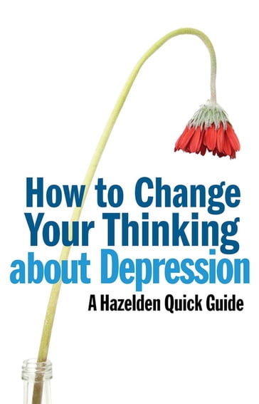 How to Change Your Thinking About Depression - Anonymous