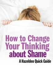 How to Change Your Thinking About Shame