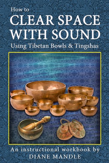 How to Clear Space with Sound Using Tibetan Bowls and Tingshas - Diane Mandle