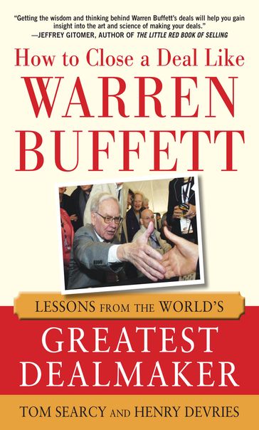 How to Close a Deal Like Warren Buffett: Lessons from the World's Greatest Dealmaker - Tom Searcy - Henry DeVries