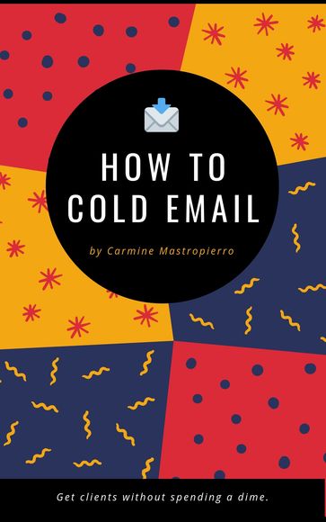 How to Cold Email Clients - Carmine Mastropierro