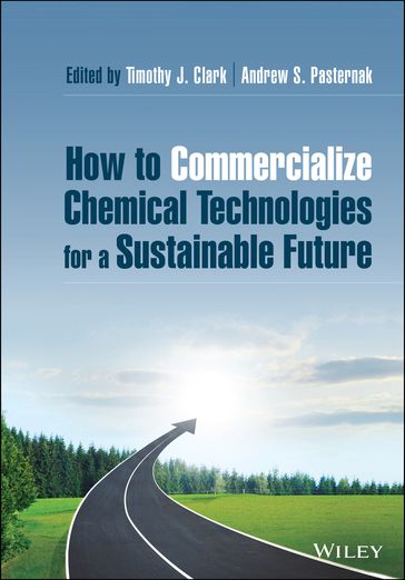 How to Commercialize Chemical Technologies for a Sustainable Future - Timothy J. Clark - Andrew S. Pasternak