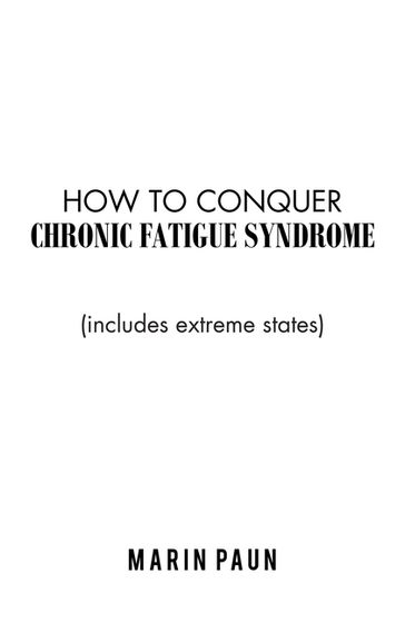 How to Conquer Chronic Fatigue Syndrome - Marin Paun