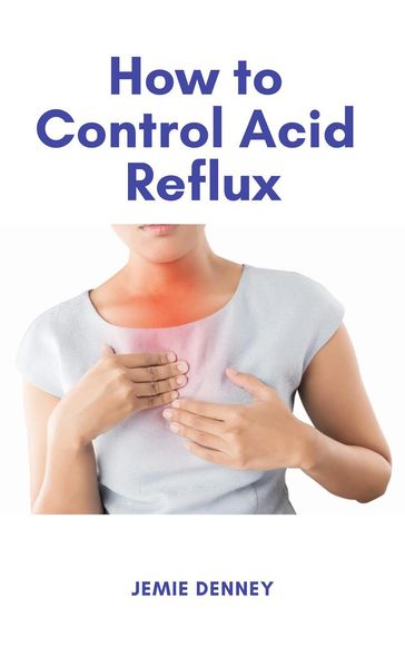 How to Control Acid Reflux - Jemie Denney