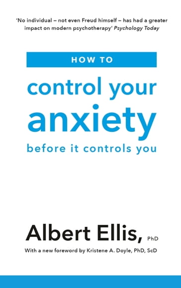 How to Control Your Anxiety - PhD Albert Ellis