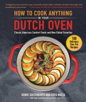 How to Cook Anything in Your Dutch Oven