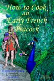 How to Cook an Early French Peacock: De Observatione Ciborum - Roman Food for a Frankish King (Bilingual Second Edition)