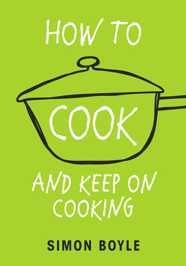 How to Cook and Keep on Cooking - Simon Boyle