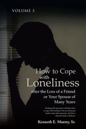 How to Cope with Loneliness after the Loss of a Friend or Your Spouse of Many Years