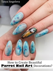 How to Create Beautiful Parrot Nail Art Decorations?