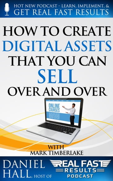 How to Create Digital Assets That You Can Sell Over and Over - Daniel Hall