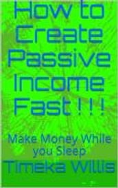 How to Create Passive Income Fast ! ! !