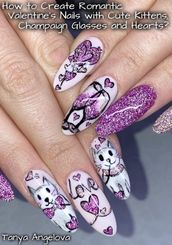 How to Create Romantic Valentine s Nails with Cute Kittens, Champaign Glasses and Hearts?